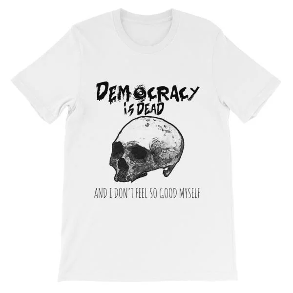 Democracy is Dead T-Shirt Terry Blend Velvet Blend Canvas Blend