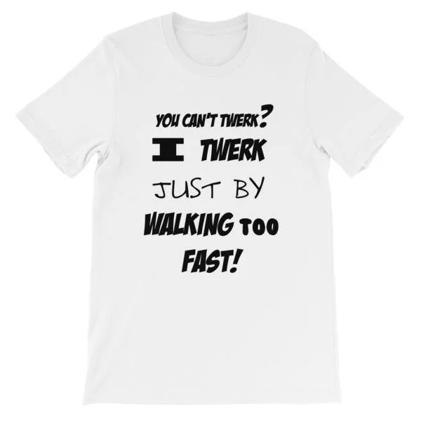 I Twerk Just By Walking Too Fast T-shirt Wool Fabric Cashmere Fabric Tweed Fabric